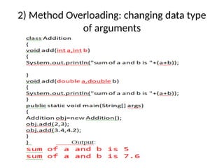 2) Method Overloading: changing data type
of arguments
 