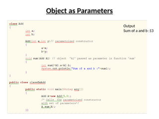 Object as Parameters
Output
Sum of a and b :13
 