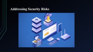 Addressing Security Risks
 