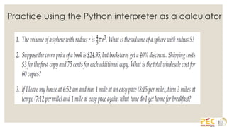 Practice using the Python interpreter as a calculator
 