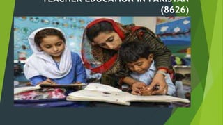 TEACHER EDUCATION IN PAKISTAN
(8626)
 