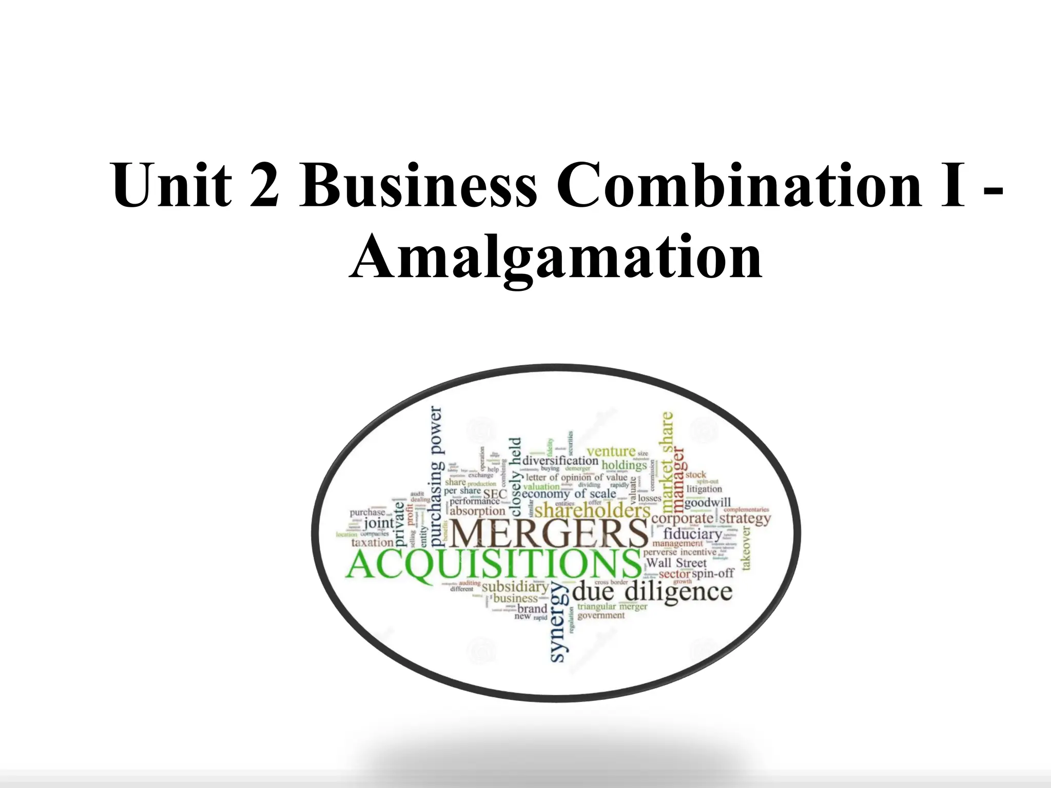 Unit 2 Business Combination I -
Amalgamation
 