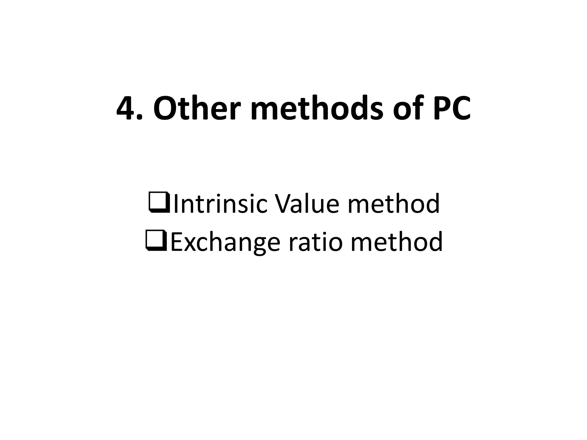 4. Other methods of PC
Intrinsic Value method
Exchange ratio method
 