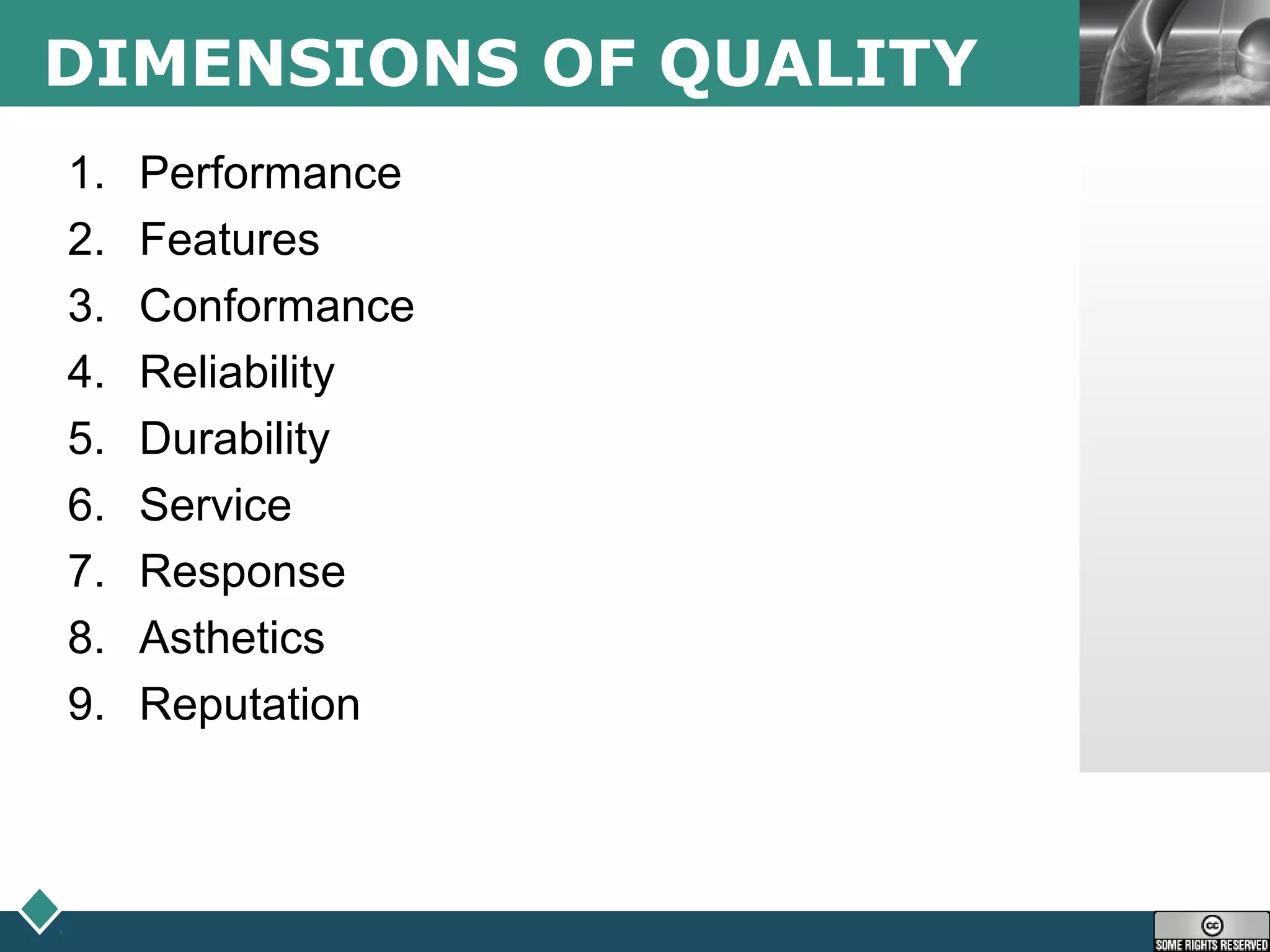 LOGODIMENSIONS OF QUALITY
1. Performance
2. Features
3. Conformance
4. Reliability
5. Durability
6. Service
7. Response
8. Asthetics
9. Reputation
 