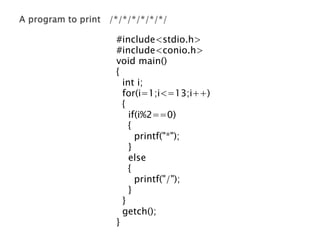 #include<stdio.h>
#include<conio.h>
void main()
{
int i;
for(i=1;i<=13;i++)
{
if(i%2==0)
{
printf("*");
}
else
{
printf("/");
}
}
getch();
}
 