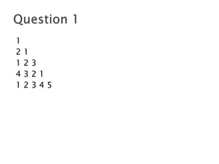 1
2 1
1 2 3
4 3 2 1
1 2 3 4 5
 