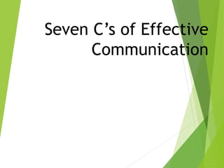 Seven C’s of Effective
Communication
 