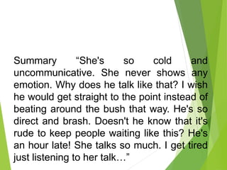 Summary “She's so cold and
uncommunicative. She never shows any
emotion. Why does he talk like that? I wish
he would get s...
