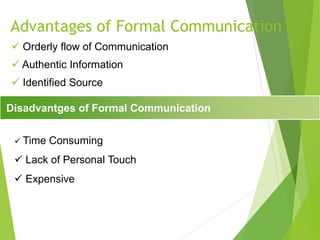Channels of Communication
Informal Communication
Communication between individuals and groups which are not
officially rec...