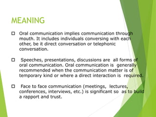 Advantages of Oral Communication
 Facial expressions and gestures make communication
effective
 It is the best medium fo...