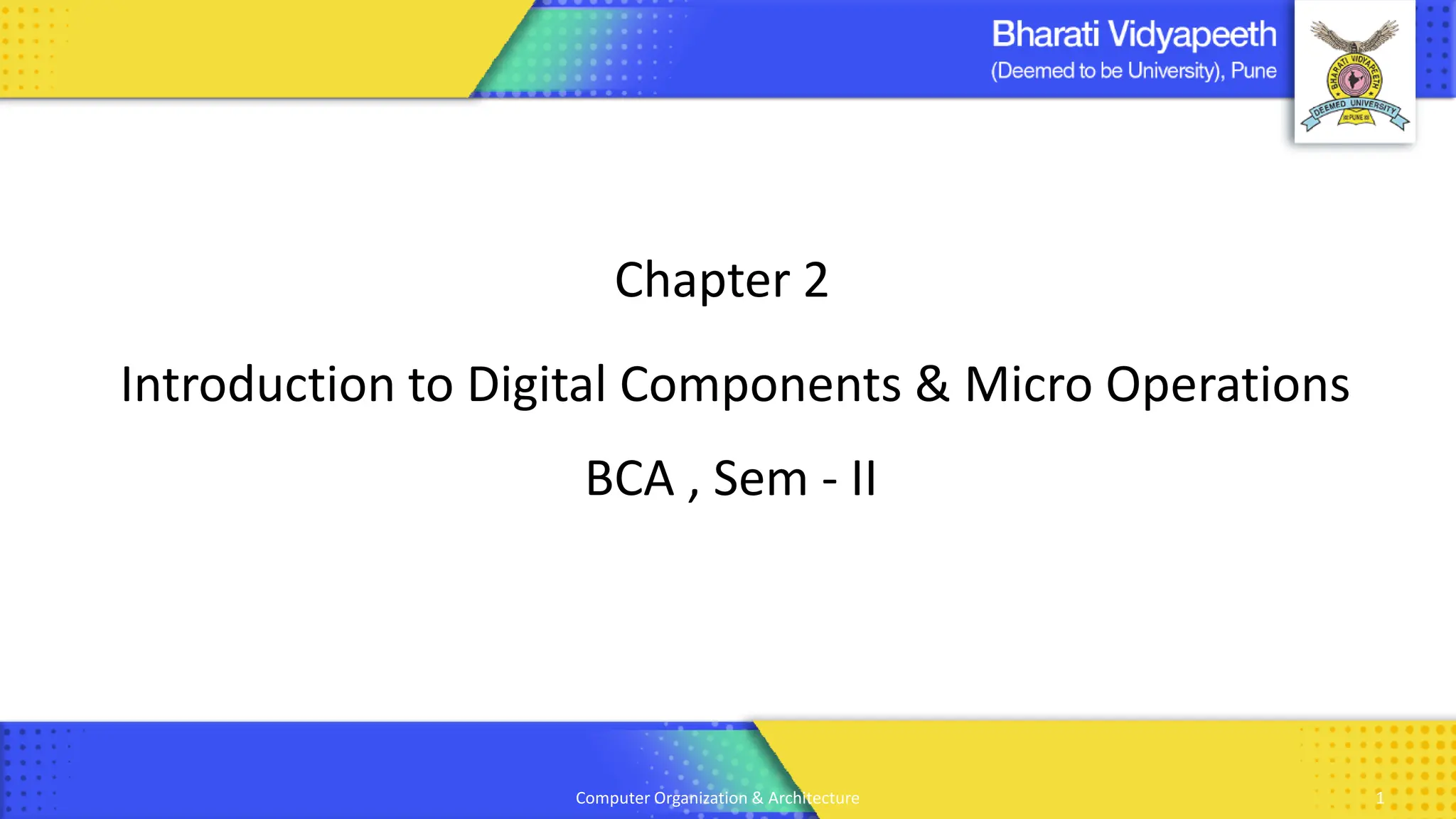 Computer Organization & Architecture
Introduction to Digital Components & Micro Operations
Chapter 2
BCA , Sem - II
1
 