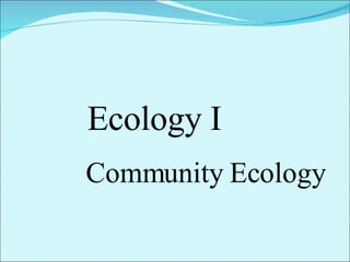 Ecology I Community Ecology 