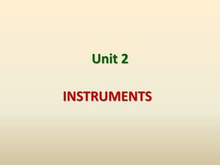 Unit 2
INSTRUMENTS
 