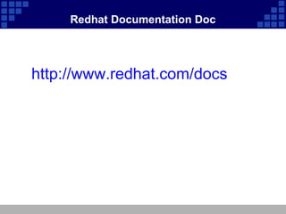 Redhat Documentation Doc




http://www.redhat.com/docs
 