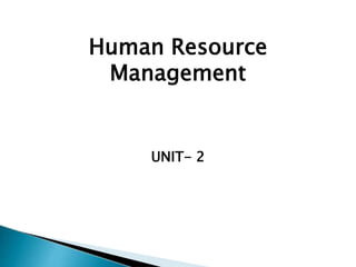 Human Resource
Management
UNIT- 2
 