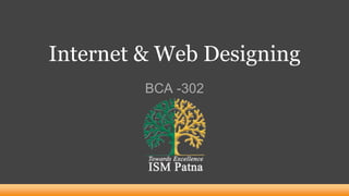 Internet & Web Designing
BCA -302
 