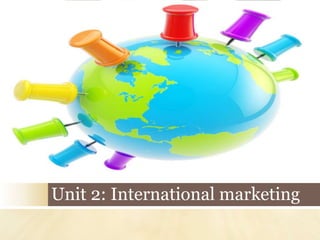 Unit 2: International marketing
 