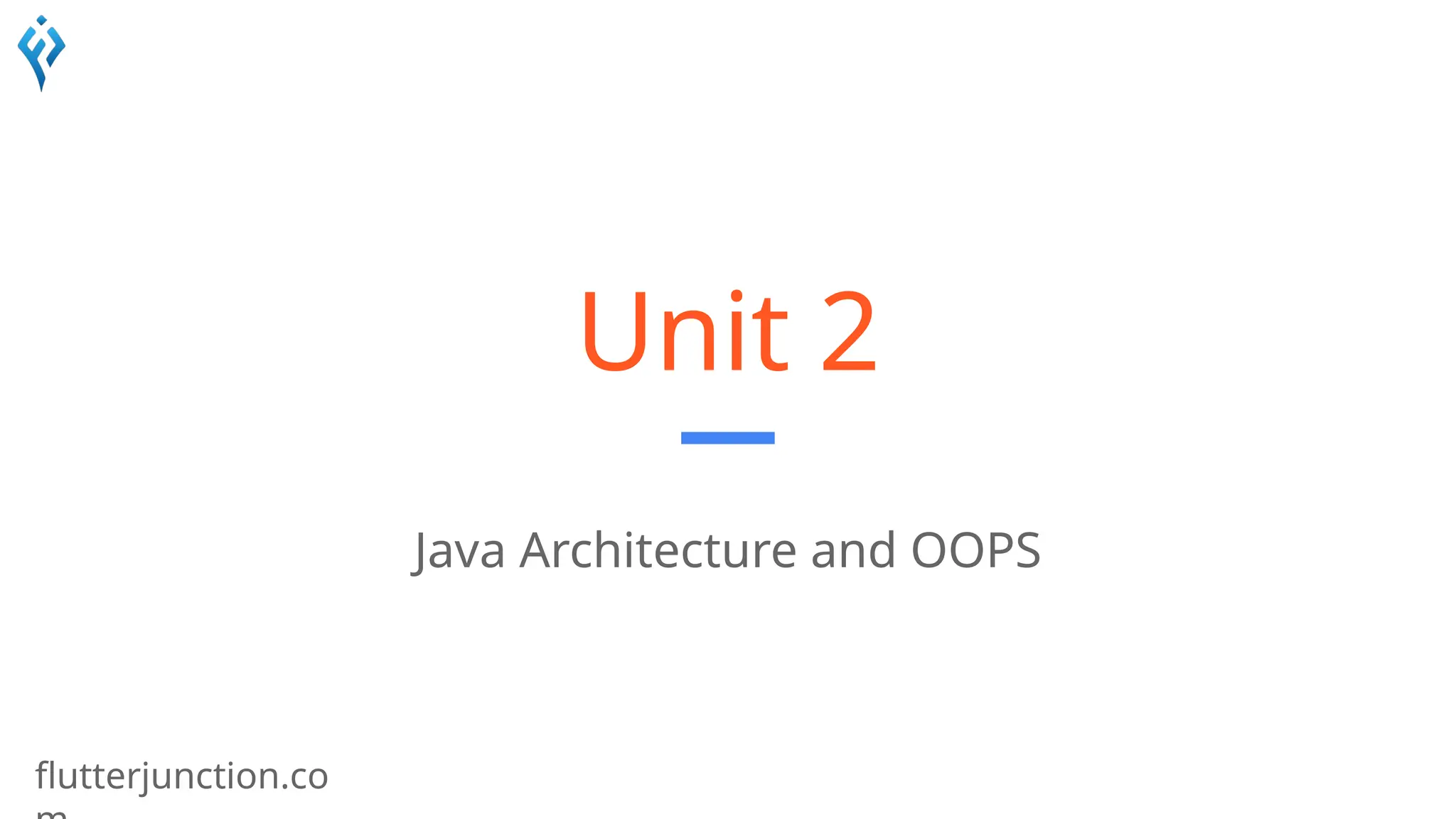 flutterjunction.co
Unit 2
Java Architecture and OOPS
 
