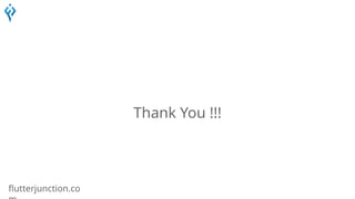 flutterjunction.co
Thank You !!!
 