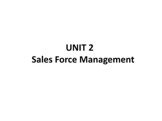UNIT 2
Sales Force Management
 