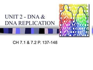 UNIT 2 - DNA &  DNA REPLICATION CH 7.1 & 7.2 P. 137-148 