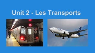 Unit 2 - Les Transports 
 