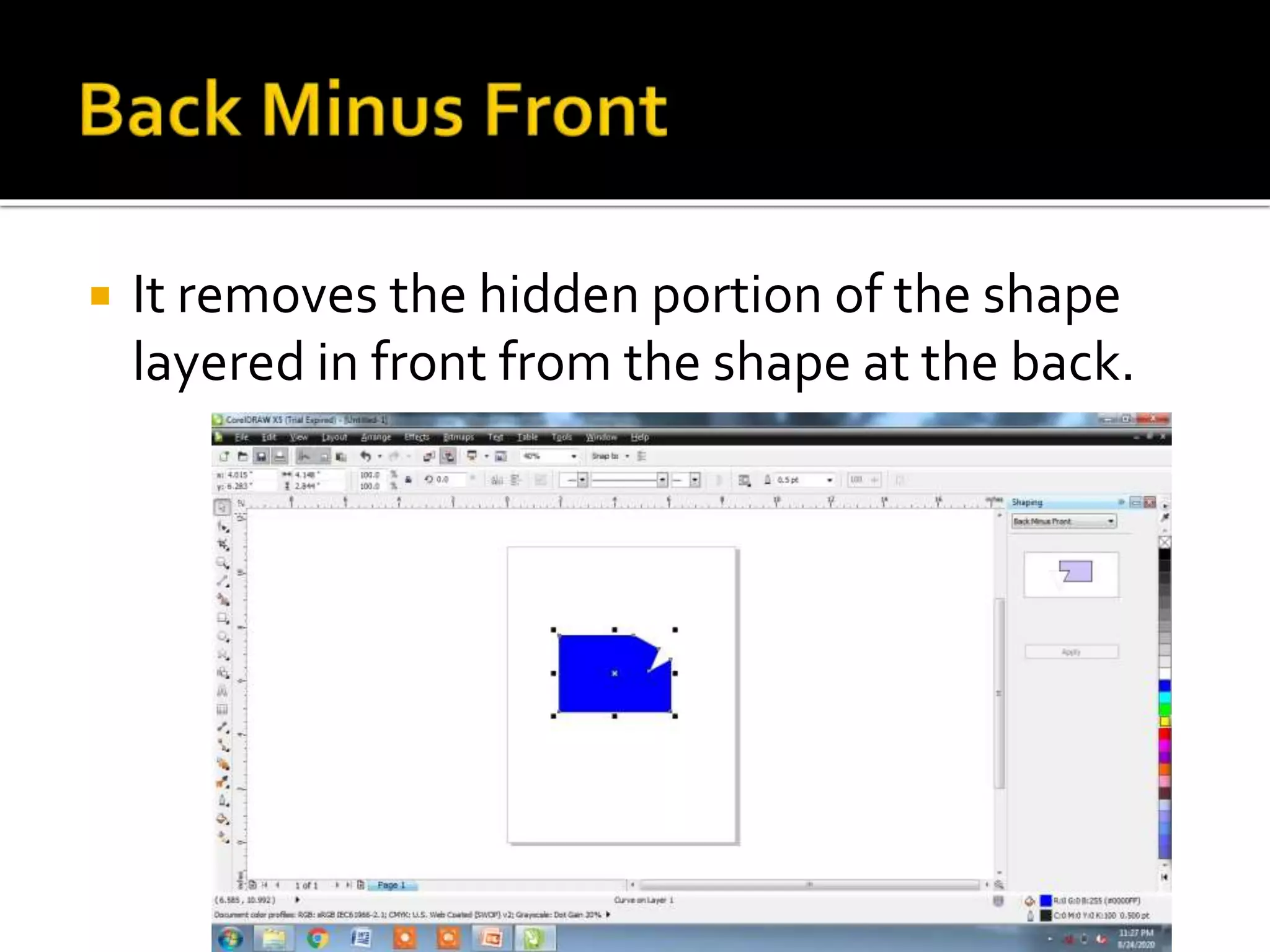  It removes the hidden portion of the shape
layered in front from the shape at the back.
 