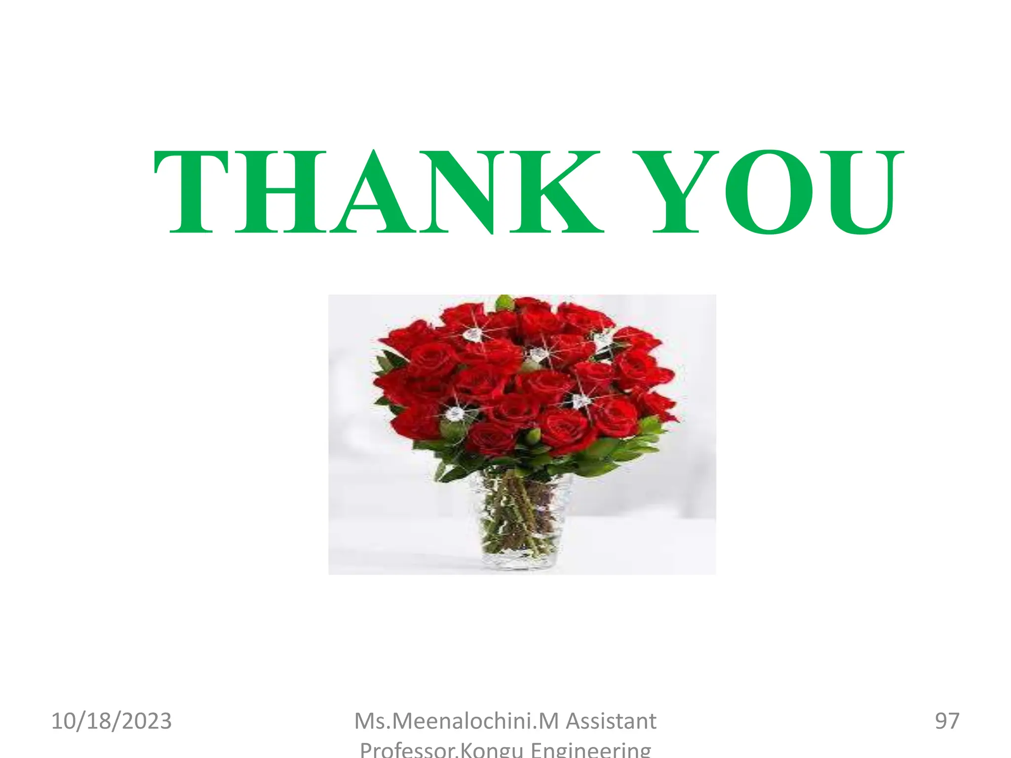 THANK YOU
10/18/2023 Ms.Meenalochini.M Assistant 97
 