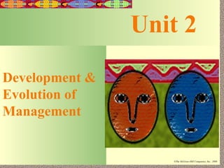 2-1


                     Unit 2
Development &
Evolution of
Management


 Irwin/McGraw-Hill      ©The McGraw-Hill Companies, Inc., 2000
 