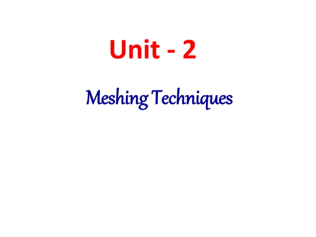 Unit 2 - Meshing Techniques.pptx | 3-D Graphics | Computer Software and ...