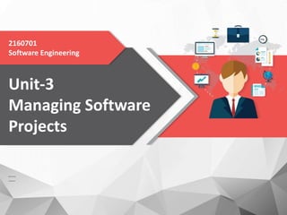2160701
Software Engineering
Unit-3
Managing Software
Projects
 