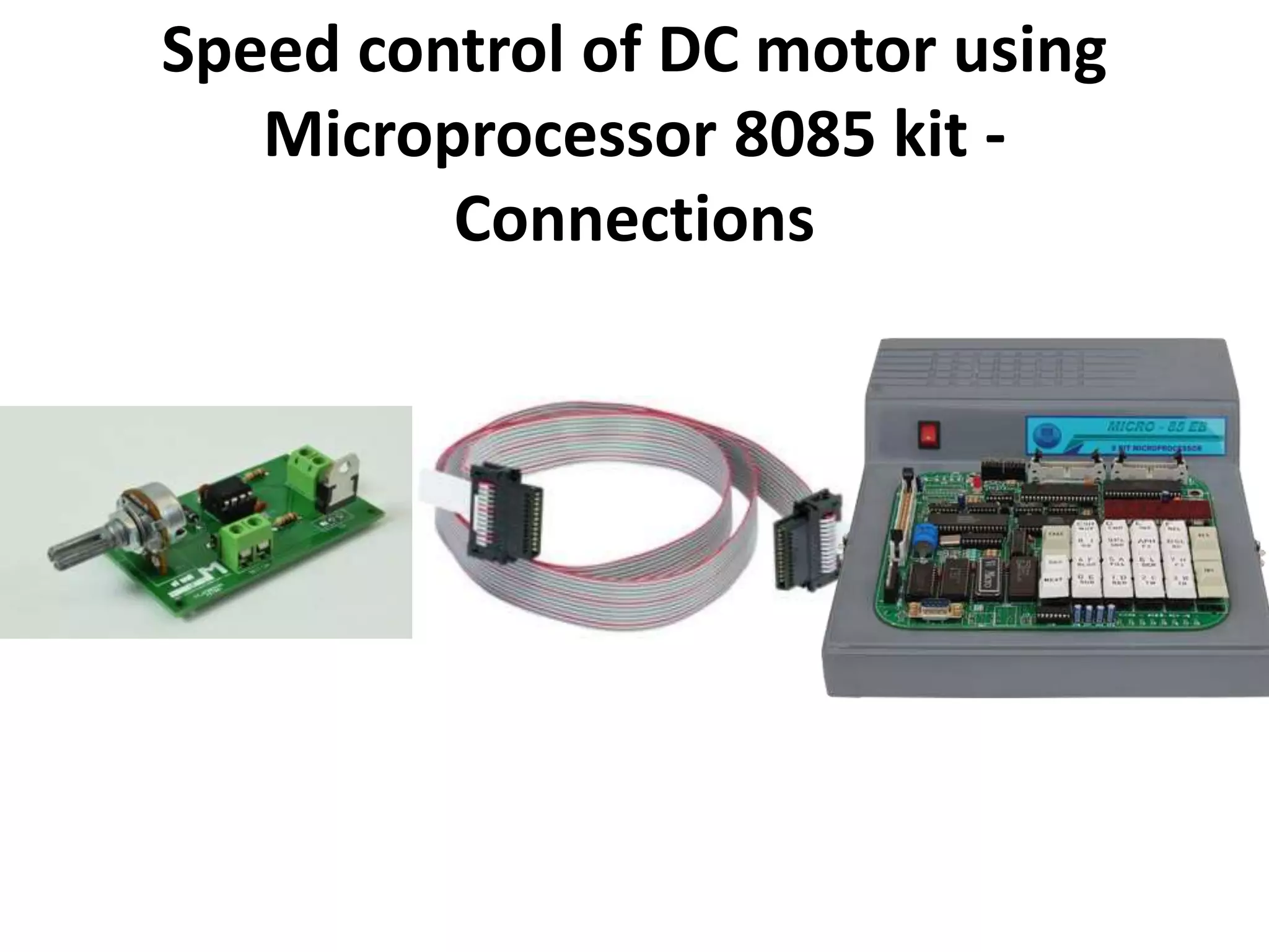 Speed control of DC motor using
Microprocessor 8085 kit -
Connections
 