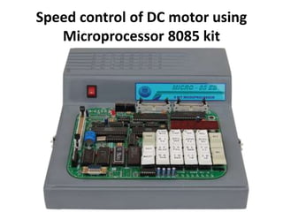 Speed control of DC motor using
Microprocessor 8085 kit
 