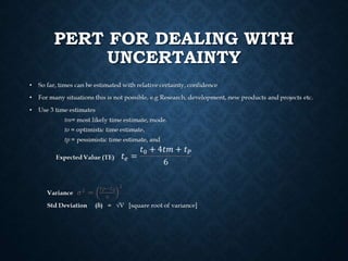 PERT FOR DEALING WITH
UNCERTAINTY
 