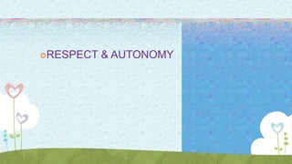 RESPECT & AUTONOMY
 
