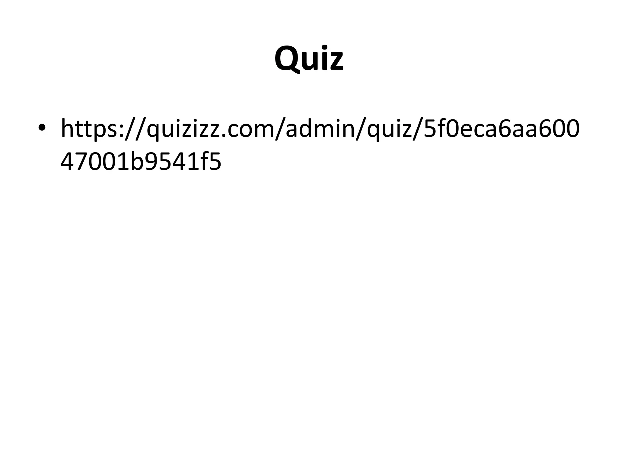 Quiz
• https://quizizz.com/admin/quiz/5f0eca6aa600
47001b9541f5
 