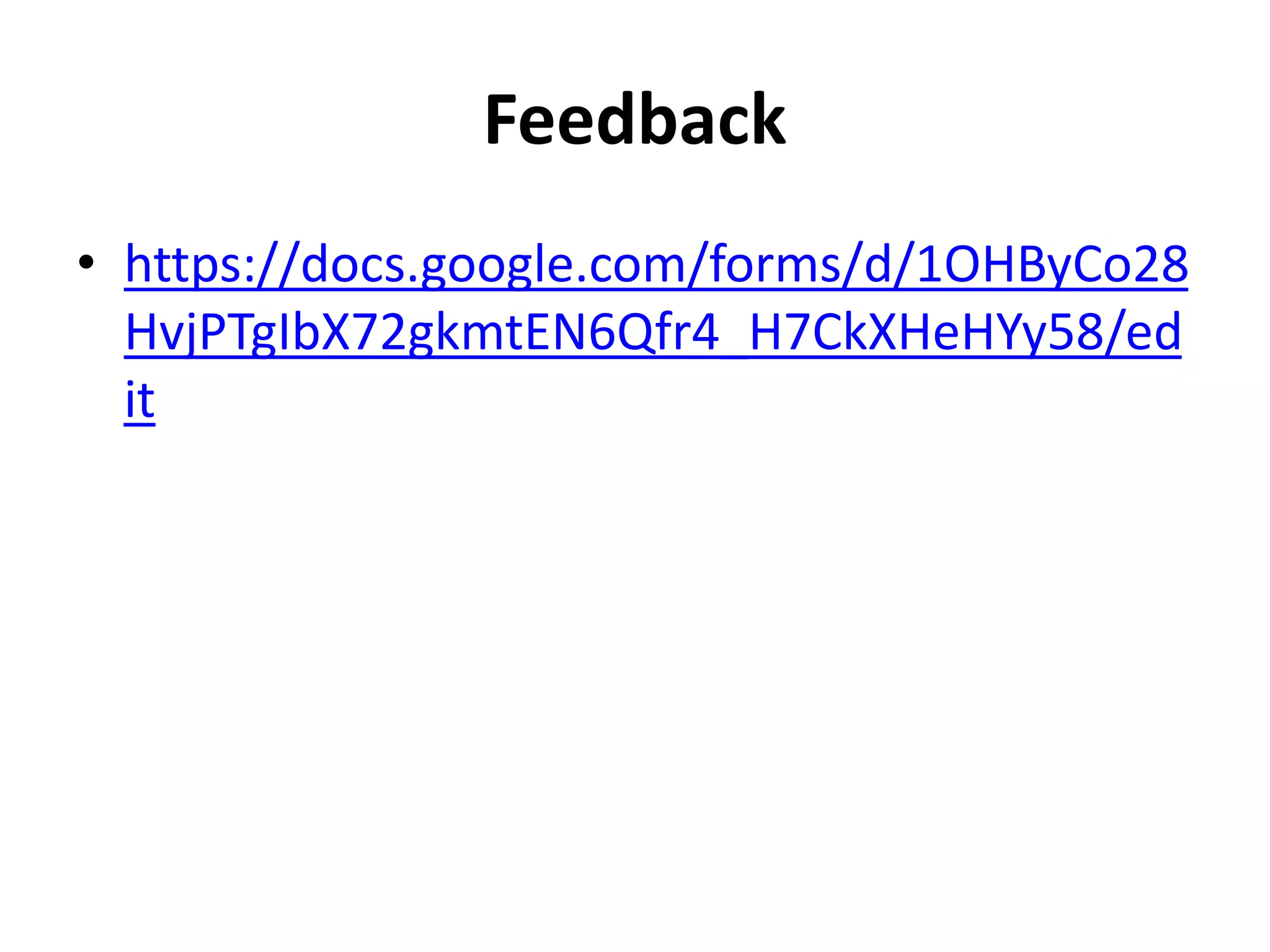 Feedback
• https://docs.google.com/forms/d/1OHByCo28
HvjPTgIbX72gkmtEN6Qfr4_H7CkXHeHYy58/ed
it
 