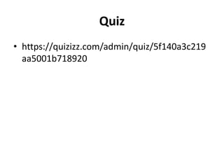 Quiz
• https://quizizz.com/admin/quiz/5f140a3c219
aa5001b718920
 