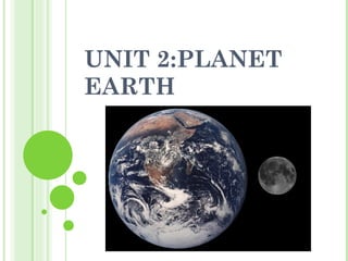 UNIT 2:PLANET EARTH 