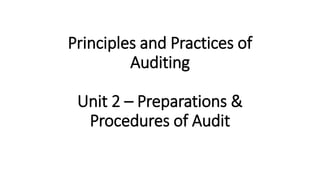 Principles and Practices of
Auditing
Unit 2 – Preparations &
Procedures of Audit
 