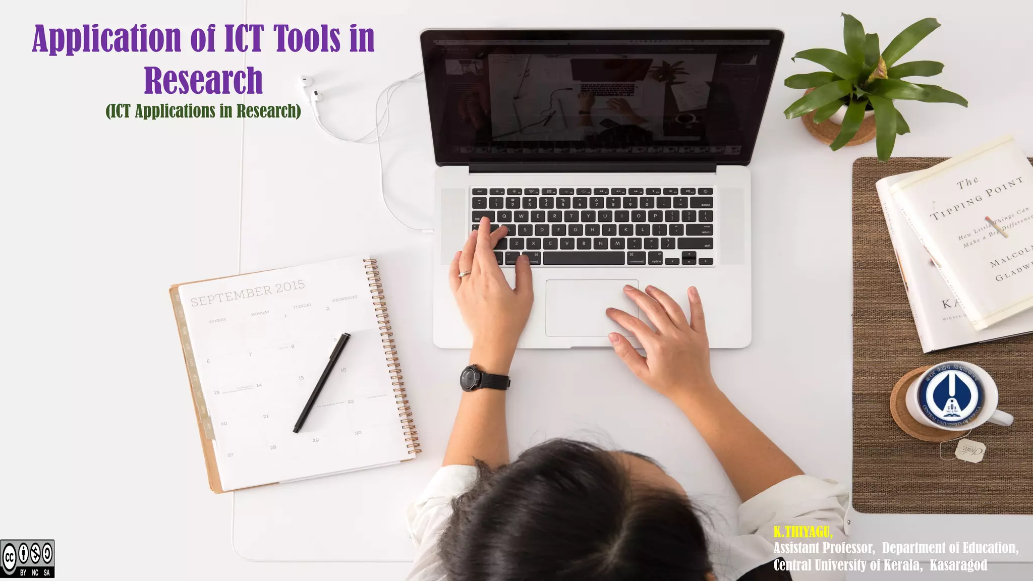 Application of ICT Tools in
Research
(ICT Applications in Research)
K.THIYAGU,
Assistant Professor, Department of Education,
Central University of Kerala, Kasaragod
 