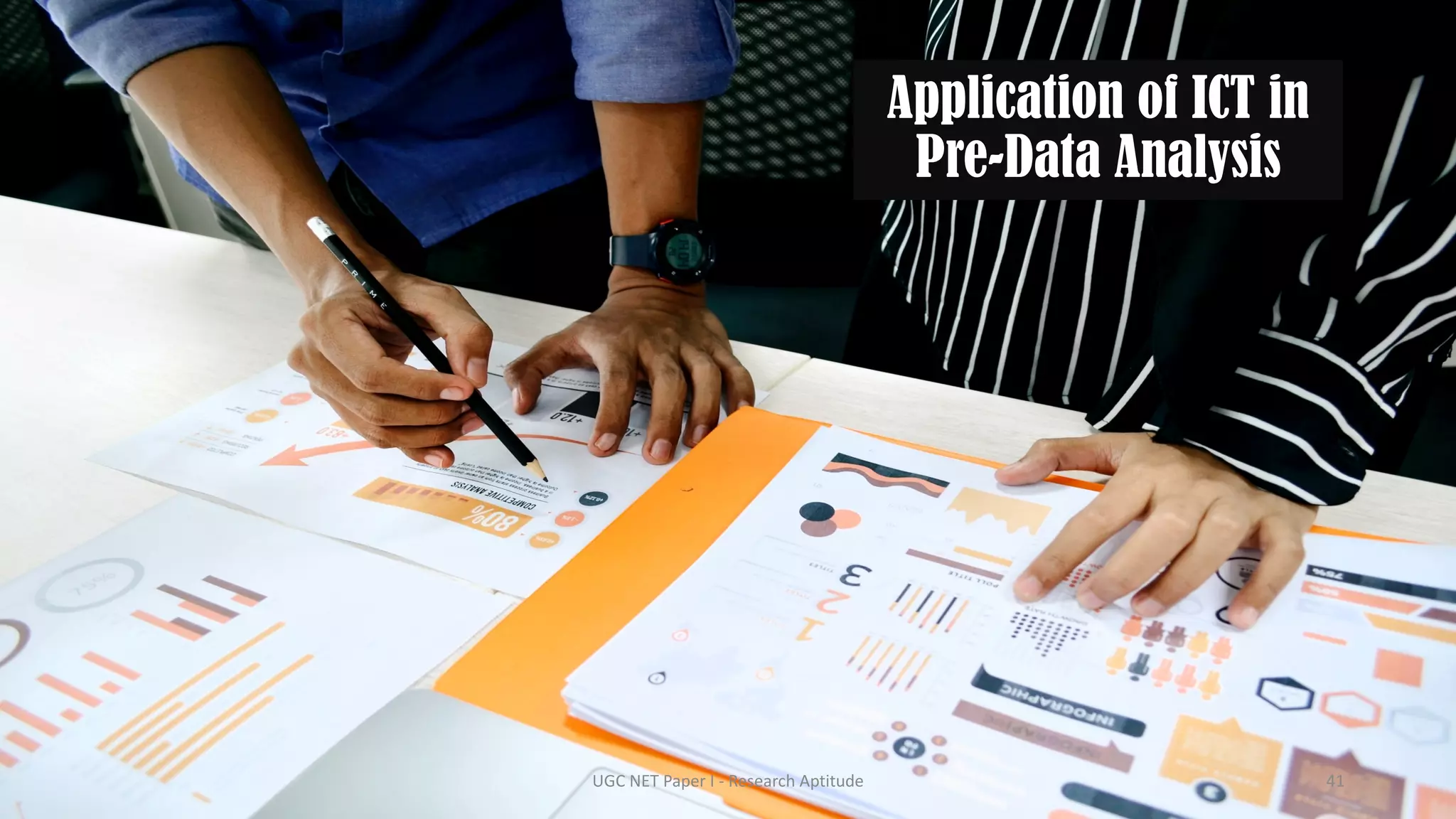 Application of ICT in
Pre-Data Analysis
UGC NET Paper I - Research Aptitude 41
 