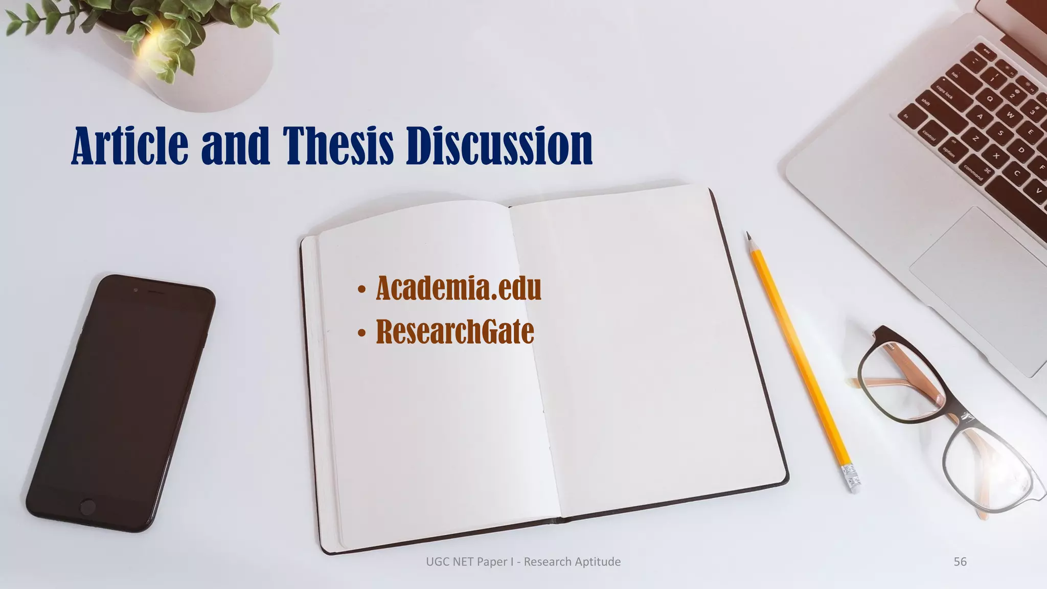 Article and Thesis Discussion
• Academia.edu
• ResearchGate
UGC NET Paper I - Research Aptitude 56
 