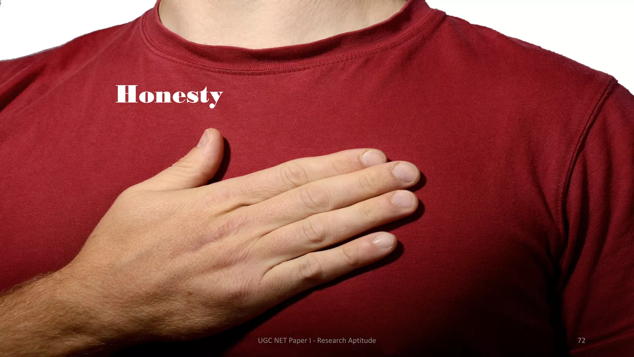 Honesty
UGC NET Paper I - Research Aptitude 72
 