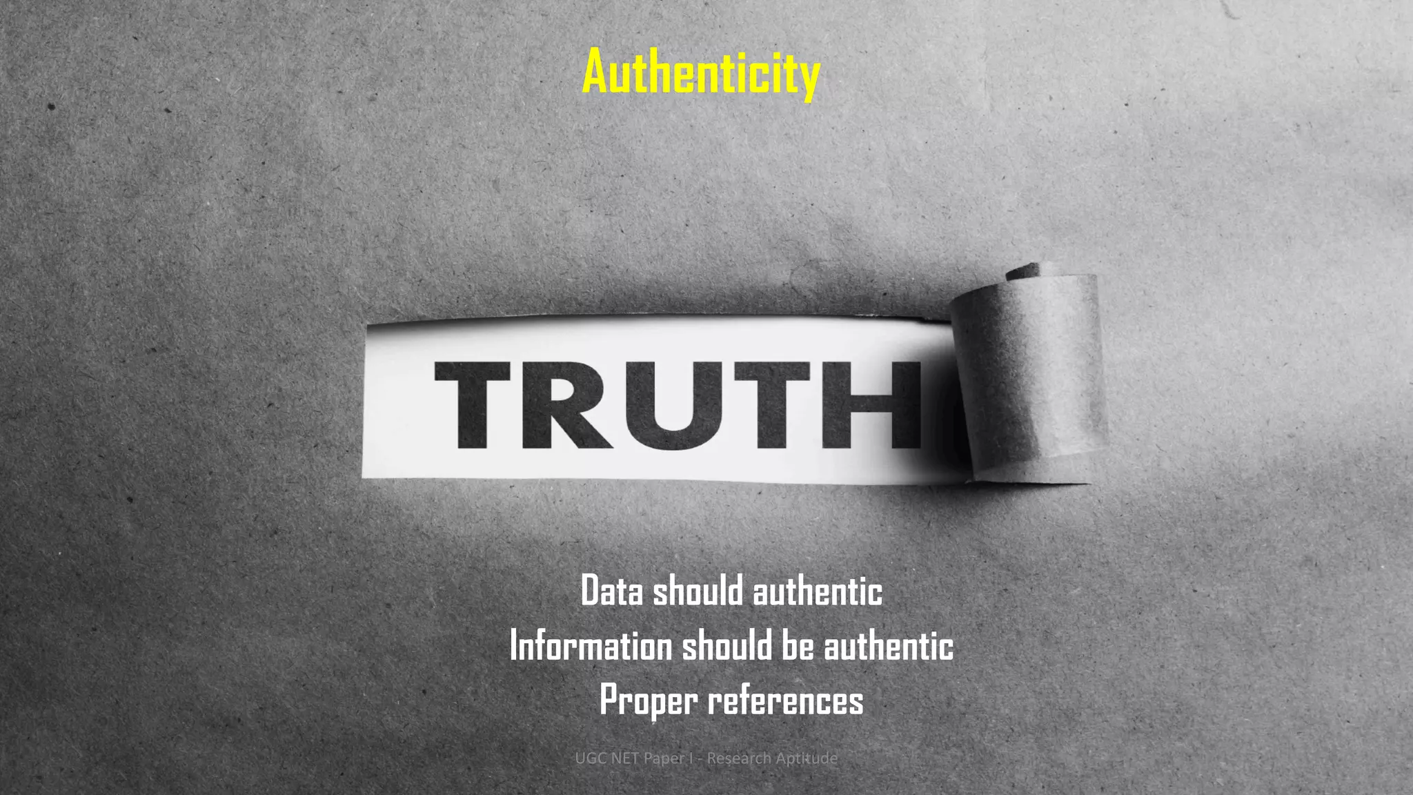 Authenticity
Data should authentic
Information should be authentic
Proper references
UGC NET Paper I - Research Aptitude 75
 
