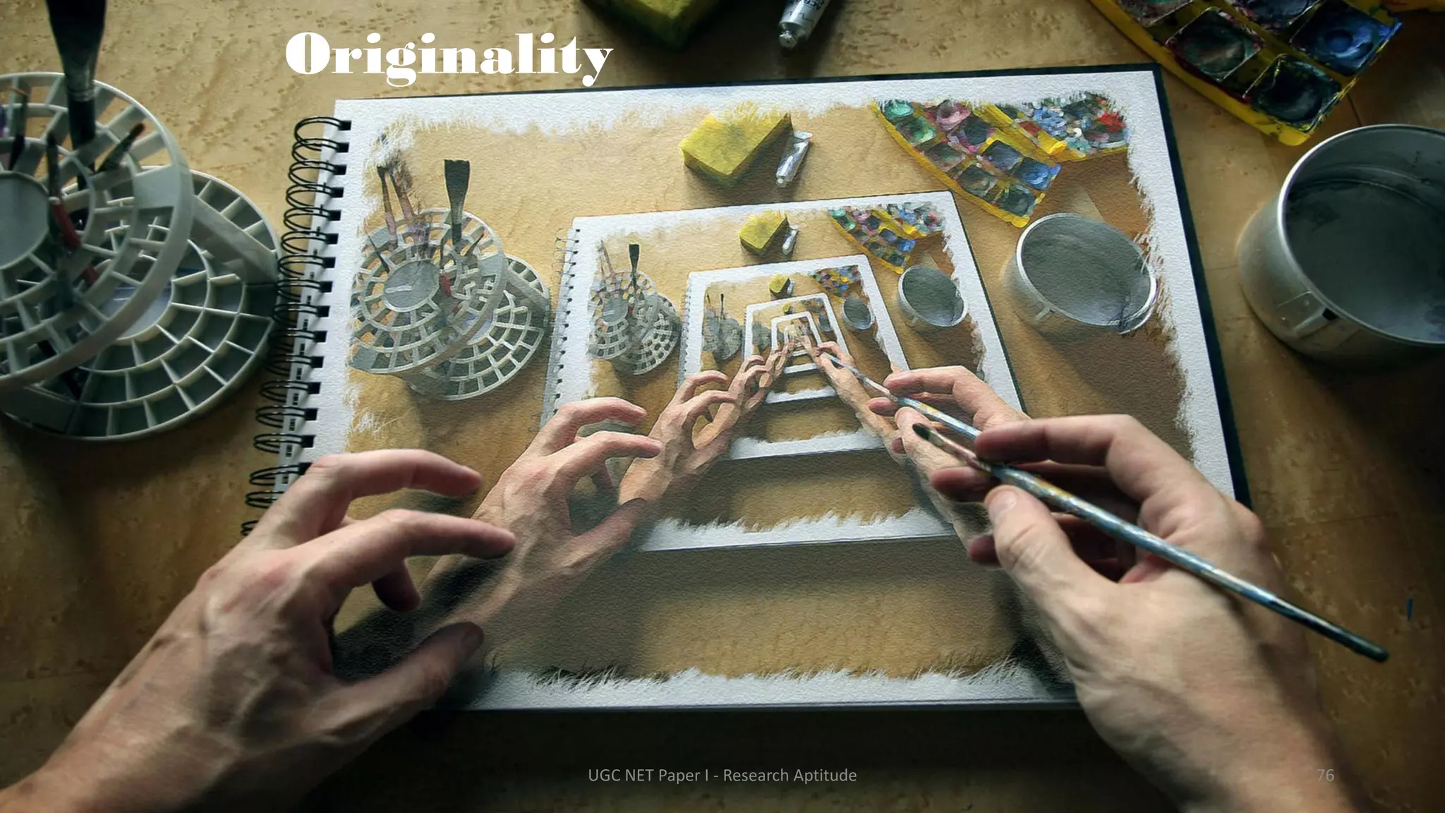 Originality
UGC NET Paper I - Research Aptitude 76
 