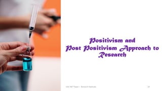 Positivism and
Post Positivism Approach to
Research
UGC NET Paper I - Research Aptitude 24
 