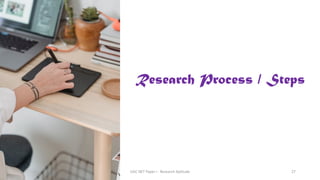 Research Process / Steps
UGC NET Paper I - Research Aptitude 27
 