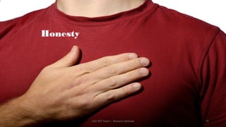 Honesty
UGC NET Paper I - Research Aptitude 72
 