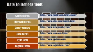 Data Collections Tools
• https://www.google.com/forms/about/
Google Forms
• https://www.office.com/launch/forms
Microsoft Forms
• https://www.surveymonkey.com/
Survey Monkey
• https://www.zoho.com/forms/
Zoho Forms
• https://www.typeform.com/
Type form
• https://www.cognitoforms.com/
Cognito Forms
UGC NET Paper I - Research Aptitude 114
 